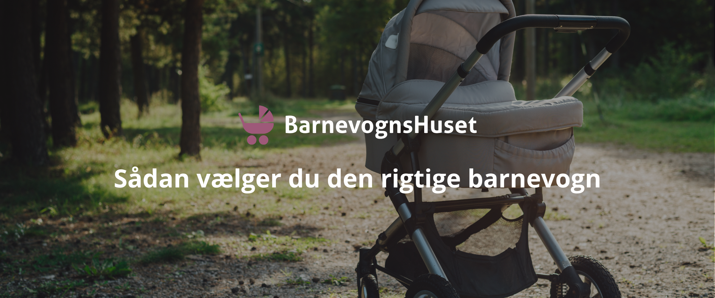 Sådan vælger du den rigtige barnevogn – Ultimativ guide