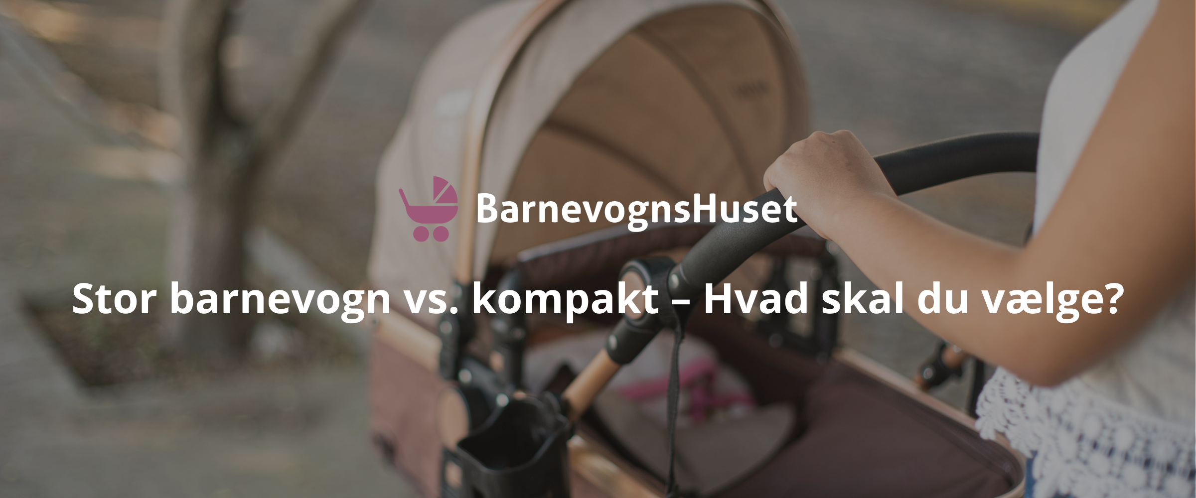 Stor barnevogn vs. kompakt – Hvad skal du vælge?